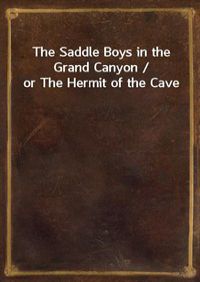 The Saddle Boys in the Grand Canyon / or The Hermit of the Cave