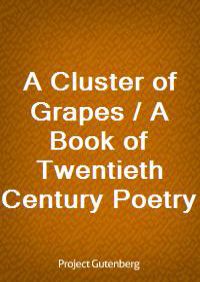 A Cluster of Grapes / A Book of Twentieth Century Poetry